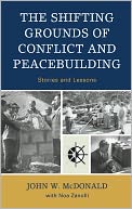 The Shifting Grounds of Conflict and Peacebuilding by John W. McDonald: NOOK Book Cover