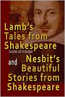 Lamb’s Tales from Shakespeare Complete and Unabridged and Nesbit’s Beautiful Stories from Shakespeare