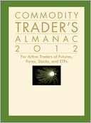 Commodity Trader's Almanac 2012: For Active Traders of Futures, Forex, Stocks and ETFs