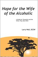 Hope for the Wife of the Alcoholic:: A Guide for Therapists and the Wives They Work With