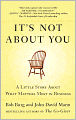 It's Not about You: A Little Story about What Matters Most in Business