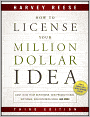 How to License Your Million Dollar Idea: Cash In On Your Inventions, New Product Ideas, Software, Web Business Ideas, And More