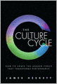 The Culture Cycle: How to Shape the Unseen Force that Transforms Performance