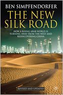 The New Silk Road - Revised and Updated: How a Rising Arab World is Turning Away from the West and Rediscovering China
