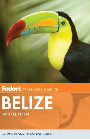 Fodor's Belize, 5th Edition with Tikal