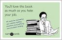 You'll Love This Book as Much as You Hate Your Job (someecards): 45 Cards for Decorating Your Cubicle, Insulting Coworkers, and Justifying Your Excessive Drinking