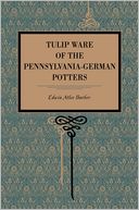 Tulip Ware Of The Pennsylvania-German Potters
