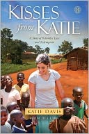 Kisses from Katie: A Story of Relentless Love and Redemption