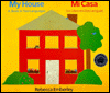 My House, Mi Casa: A Book in Two Languages/Mi Casa: Un Libro En Dos Lenguas