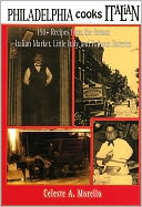Philadelphia Cooks Italian: 150+ Recipes from the Former Italian Market, Little Italy & Famous Eateries