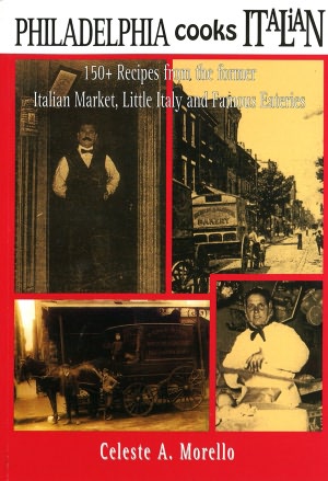 Philadelphia Cooks Italian: 150+ Recipes from the Former Italian Market, Little Italy & Famous Eateries