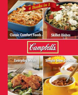 Campbell's 4 in 1 Recipe Book: Classic Comfort Foods, Skillet Dishes, Everyday Meals and Simple Slow Cooking