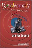 Randomedy: Novels with Structure, Organization, Fluidity, Cohesion, and Clarity are for Losers