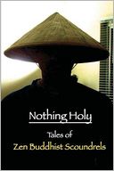 Nothing Holy: Tales of Zen Buddhist Scoundrels