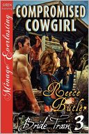 Compromised Cowgirl [Bride Train 3] [The Reece Butler Collection] (Siren Publishing Menage Everlasting)