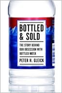 Bottled and Sold: The Story Behind Our Obsession with Bottled Water