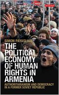 The Political Economy of Human Rights in Armenia: Authoritarianism and Democracy in a Former Soviet Republic