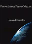 download Famous Science Fiction Collection of Edmond Hamilton : The Door into Infinity, The Man Who Saw the Future, The Man Who Evolved, City at World's End, The Legion of Lazarus, The World with a Thousand Moons, and More book