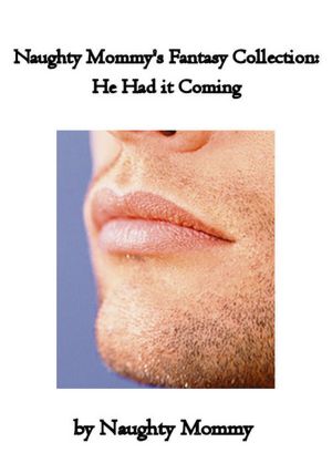 Naughty Mommy's Fantasy Collection: He Had it Coming