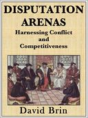 Disputation Arenas: Harnessing Conflict and Competitiveness