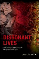 Dissonant Lives: Generations and Violence Through the German Dictatorships