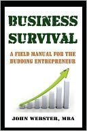 Business Survival: A Field Manual for the Budding Entrepreneur