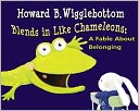 Howard B. Wigglebottom Blends in Like Chameleons: A Fable about Belonging