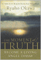 The Moment of Truth: Become A Living Angel Today