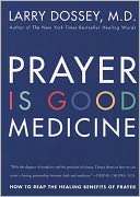 Prayer Is Good Medicine: How to Reap the Healing Benefits of Prayer