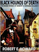 Black Hounds of Death: The Weird Works of Robert E. Howard, Vol. 9