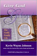 Give God the Glory! The Godly Family Life