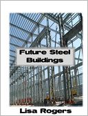 Future Steel Buildings by Lisa Rogers: NOOK Book Cover