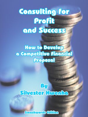 Consulting for Profit & Success: How to Develop a Competitive Financial Proposal