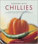 Cooking With Chillies: Hot and spicy dishes from around the world: 150 delicious recipes shown in 250 sizzling photographs