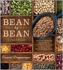 Bean by Bean: A Cookbook: More than 200 Recipes for Fresh Beans, Dried Beans, Cool Beans, Hot Beans, Savory Beans...Even Sweet Beans!