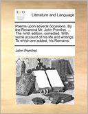 Poems Upon Several Occasions. By The Reverend Mr. John Pomfret. ... The Ninth Edition, Corrected. With Some Account Of His Life And Writings. To Which Are Added, His Remains.
