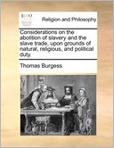Considerations On The Abolition Of Slavery And The Slave Trade, Upon Grounds Of Natural, Religious, And Political Duty.