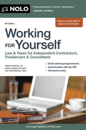 Working for Yourself: Law & Taxes for Independent Contractors, Freelancers & Consultants