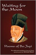 Waiting for the Moon: Poems of Bo Juyi