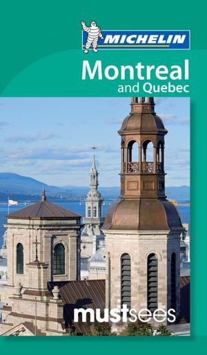 Michelin Must Sees Montreal and Quebec City