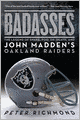 Badasses: The Legend of Snake, Foo, Dr. Death, and John Madden's Oakland Raiders