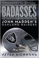 Badasses: The Legend of Snake, Foo, Dr. Death, and John Madden's Oakland Raiders