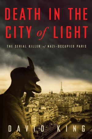 Death in the City of Light: The Serial Killer of Nazi-Occupied Paris