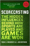 Scorecasting: The Hidden Influences Behind How Sports Are Played and Games Are Won