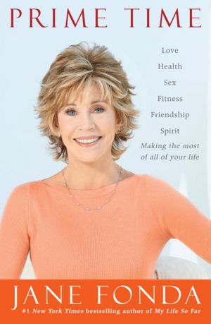 Prime Time: Love, Health, Sex, Fitness, Friendship, Spirit--Making the Most of All of Your Life (signed edition)