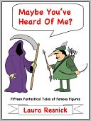 Maybe You've Heard Of Me? Fifteen Fantastical Tales of Famous Figures