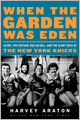 When the Garden Was Eden: Clyde, the Captain, Dollar Bill, and the Glory Days of the New York Knicks