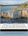 Hamlet: A Tragedy In Five Acts, By William Shakespeare, As Arranged For The Stage, By