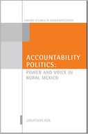 Accountability Politics : Power and Voice in Rural Mexico