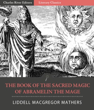 The Book of the Sacred Magic of Abramelin the Mage